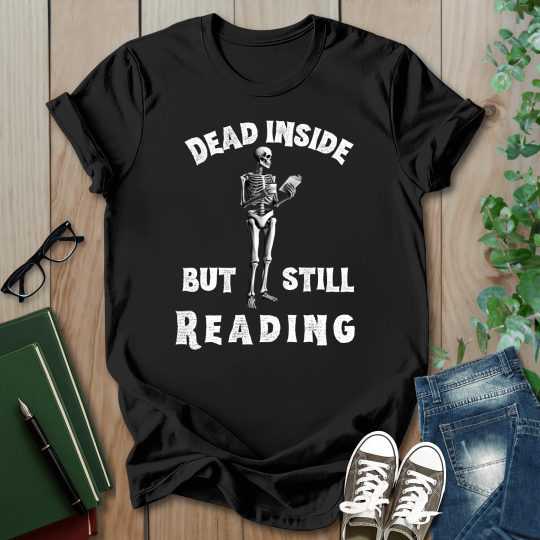 Dead Inside, But Still Reading - T-Shirt
