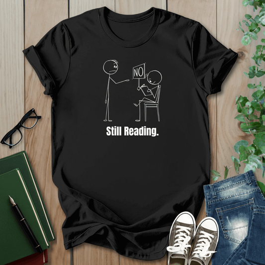 Funny Still Reading - T-Shirt