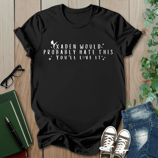 Xaden Would Probably Hate This - Booktok T-Shirt
