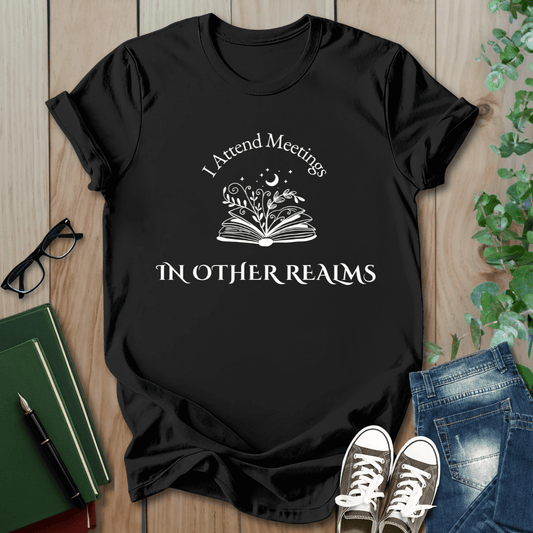 I Attend Meetings in Other Realms - T-Shirt