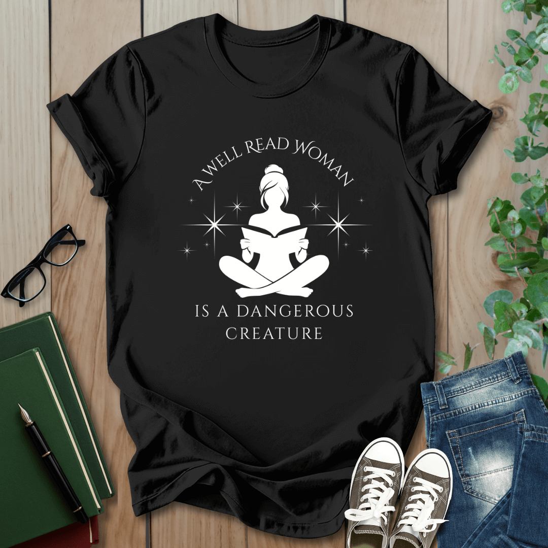 A Well Read Woman, is a Dangerous Creature - T-Shirt
