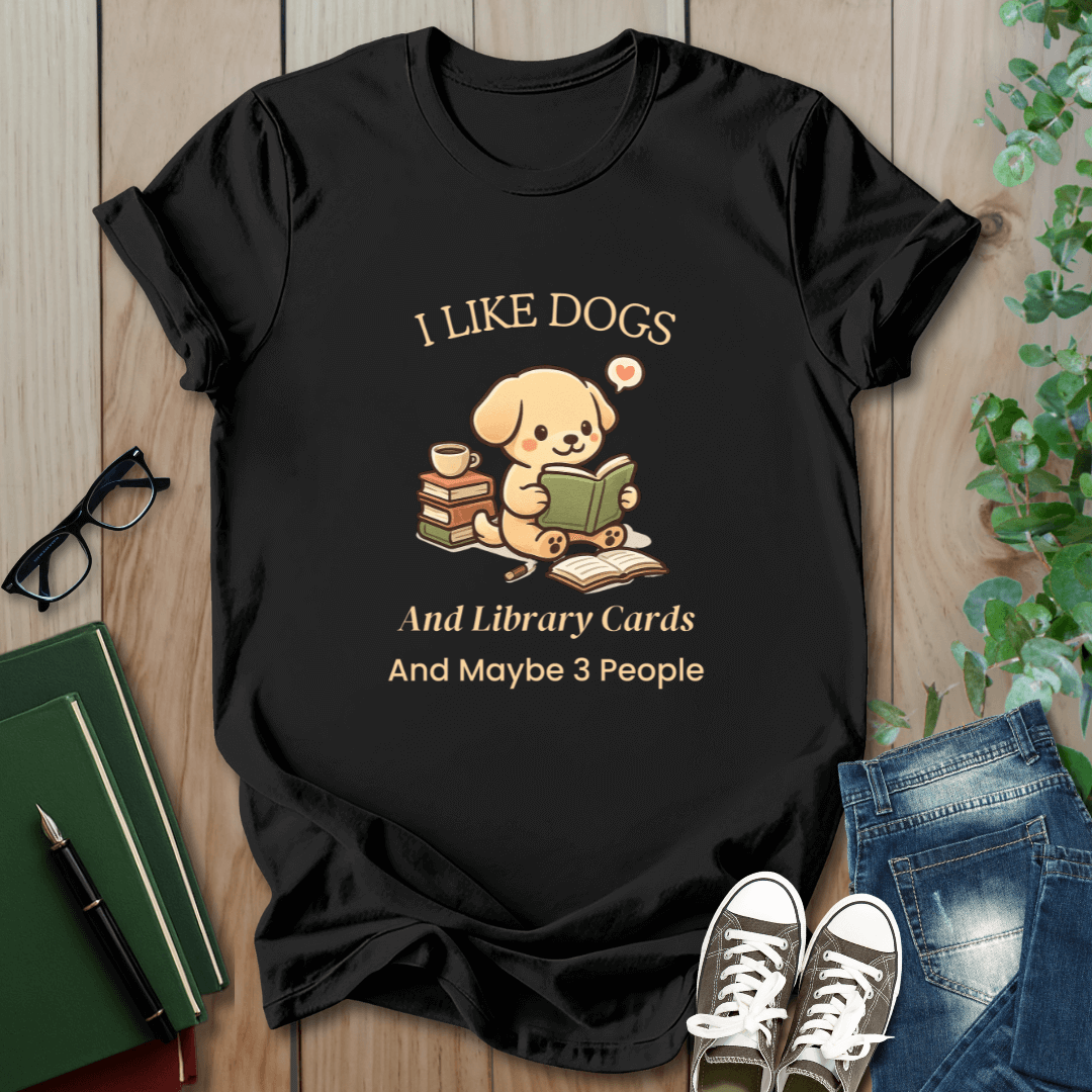 I Like Dogs and Library Cards and Maybe 3 People - T-Shirt