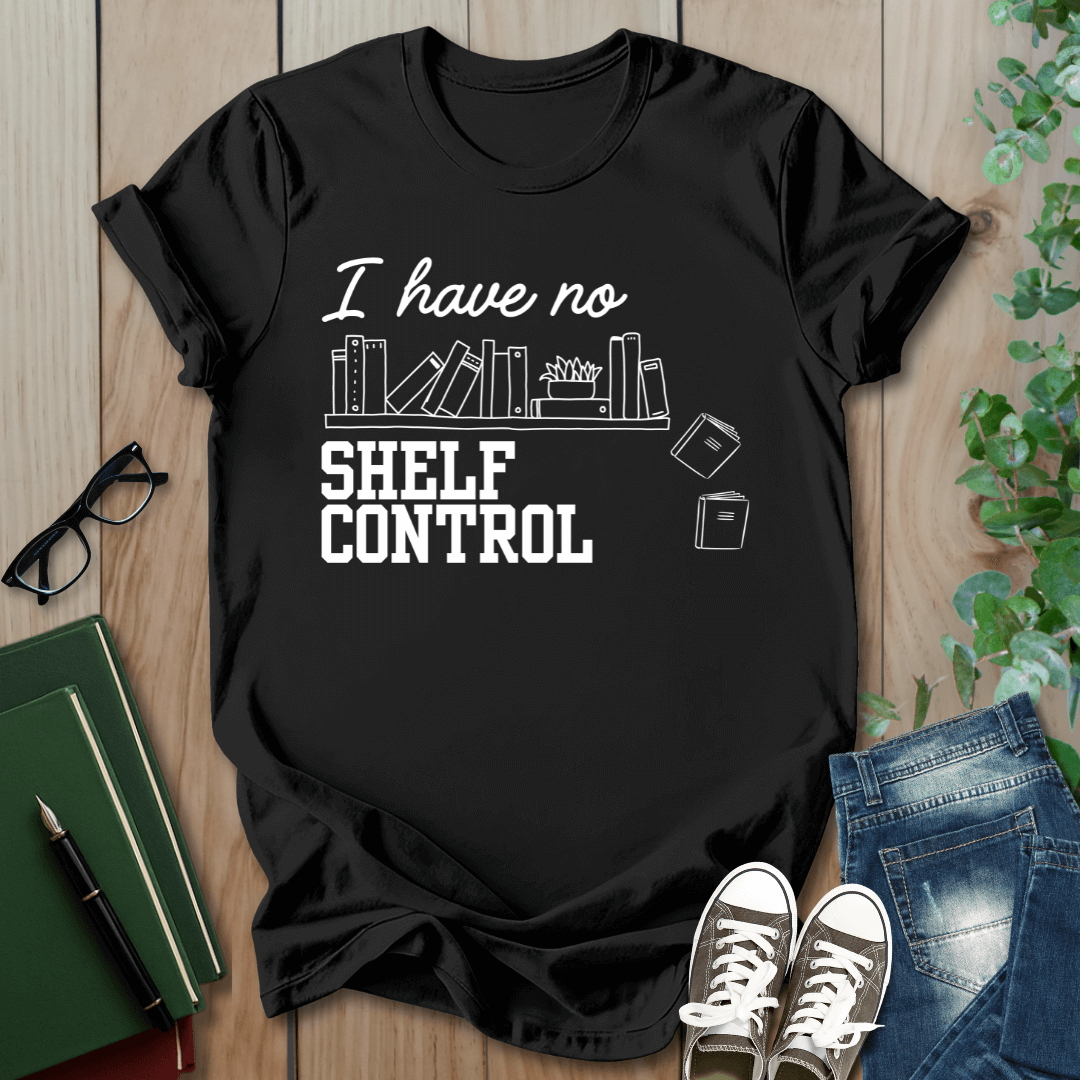 I Have No Shelf Control - T-Shirt