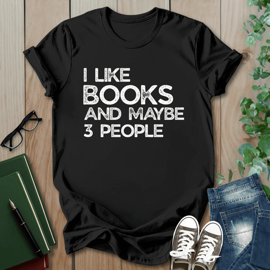 I Like Books And Maybe 3 People - T-Shirt