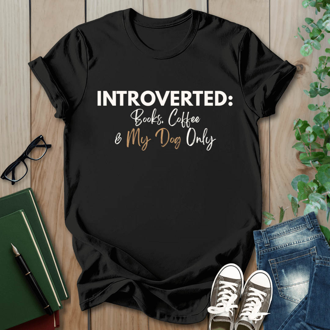 Introverted: Books, Coffee & My Dog Only - T-Shirt