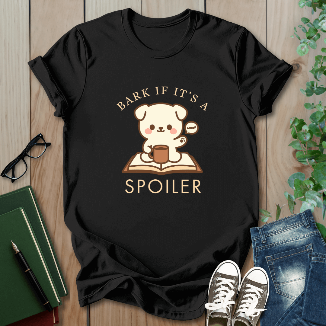 Bark If It's A Spoiler - T-Shirt