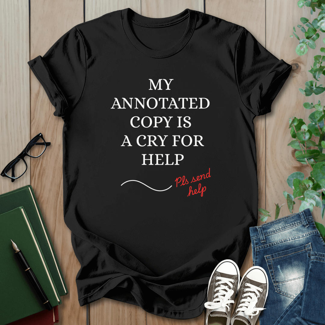 My Annotated Copy is a Cry For Help - T-Shirt
