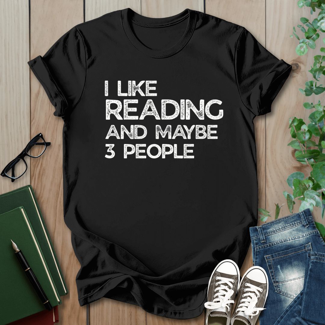 I Like Reading And Maybe 3 People - T-Shirt