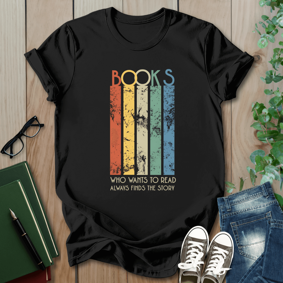 Books, Who Wants to Read, Always Finds a Way - T-Shirt