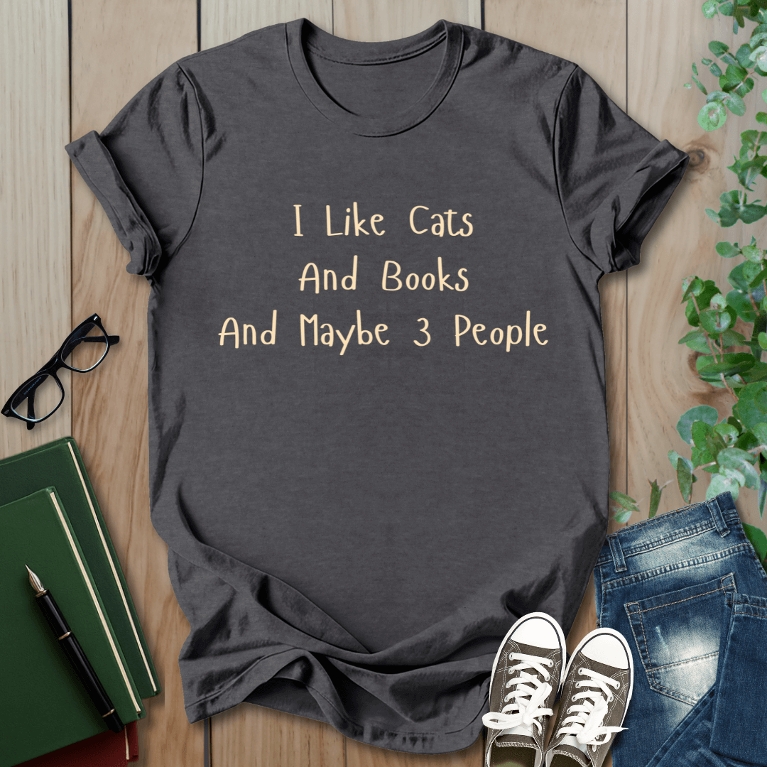 I Like Cats, Books and Maybe 3 People - T-Shirt