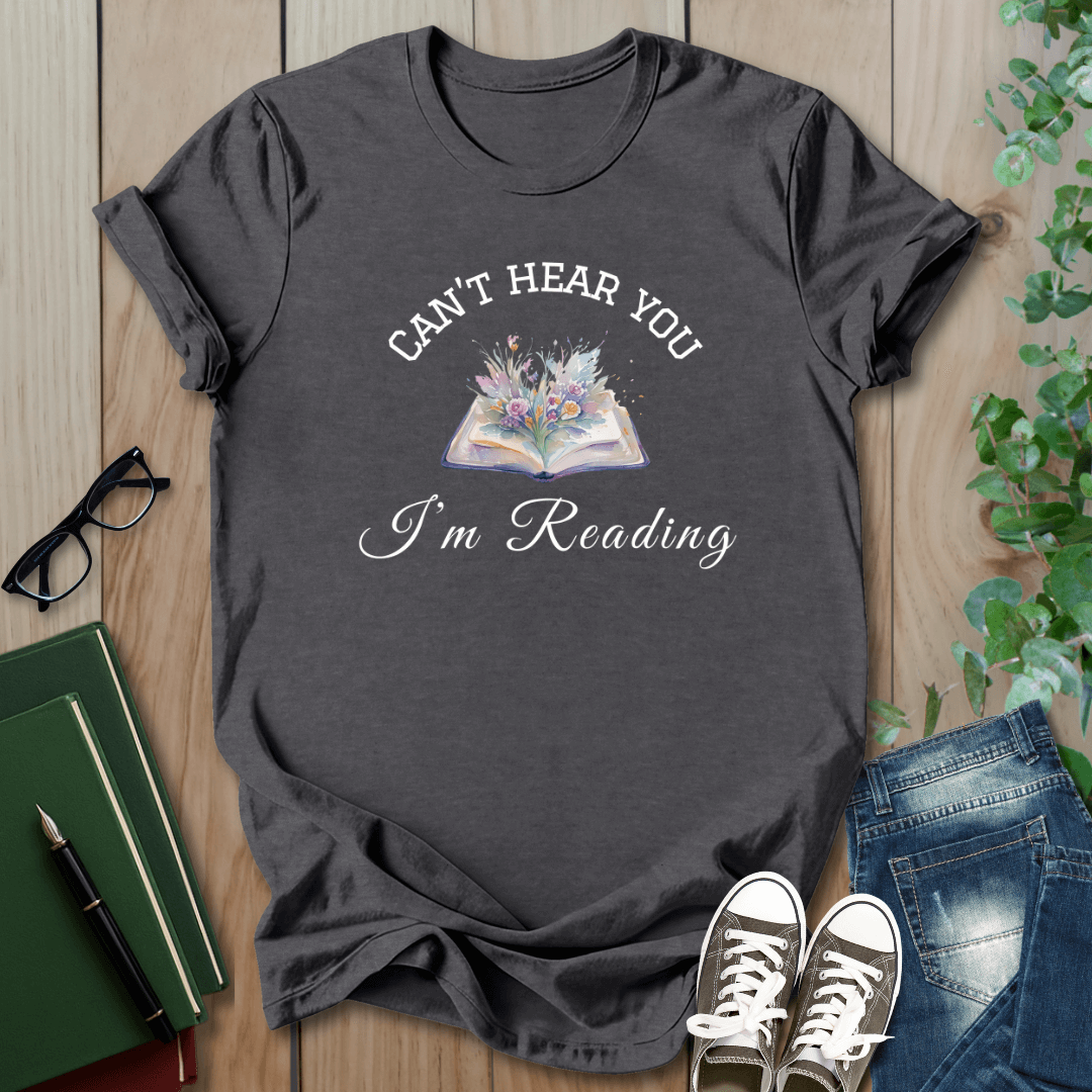 Can't Hear You I'm Reading - T-Shirt