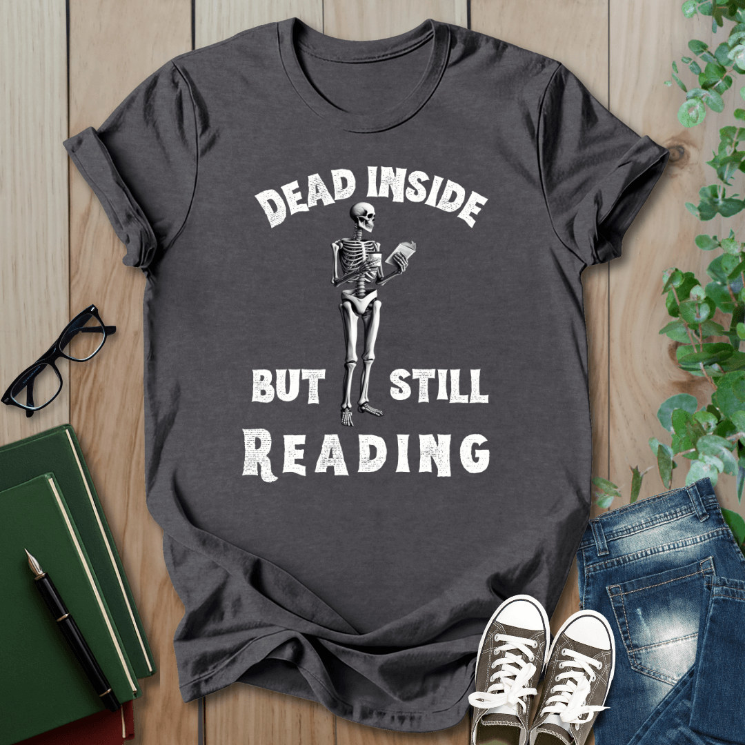 Dead Inside, But Still Reading - T-Shirt