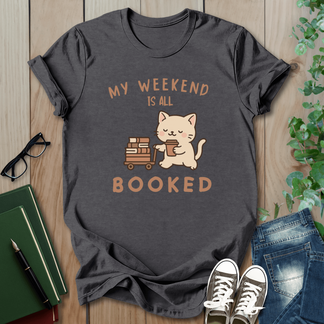 My Weekend is All Booked - T-Shirt