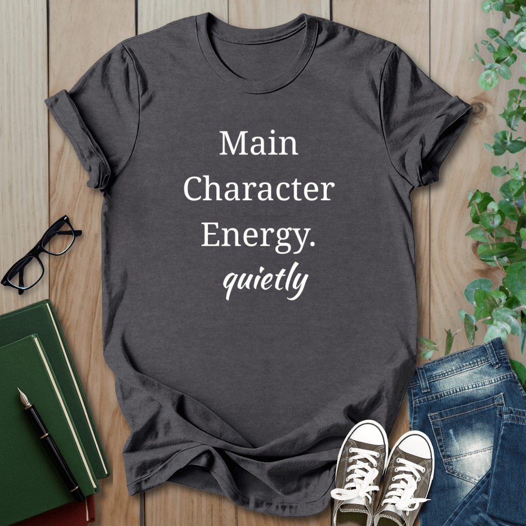 Main Character Energy, Quietly - T-Shirt