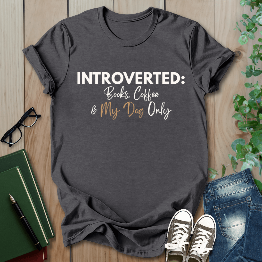 Introverted: Books, Coffee & My Dog Only - T-Shirt