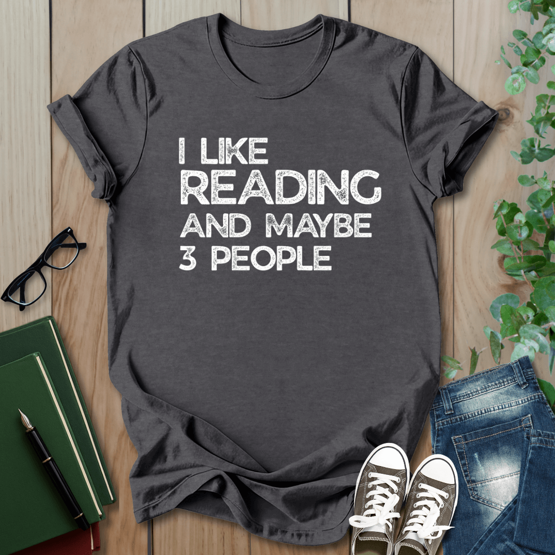 I Like Reading And Maybe 3 People - T-Shirt