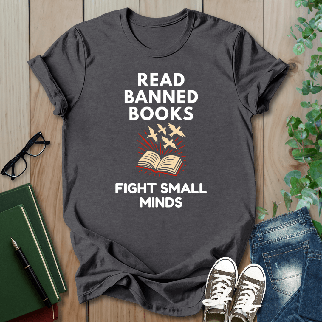Read Banned Books, Fight Small Minds - T-Shirt