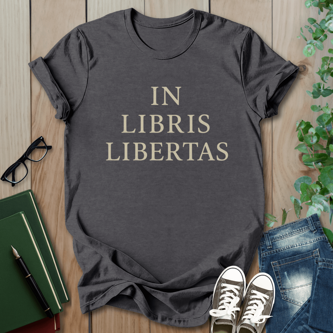 In Libris Libertas (In Books, There Is Freedom) - T-Shirt
