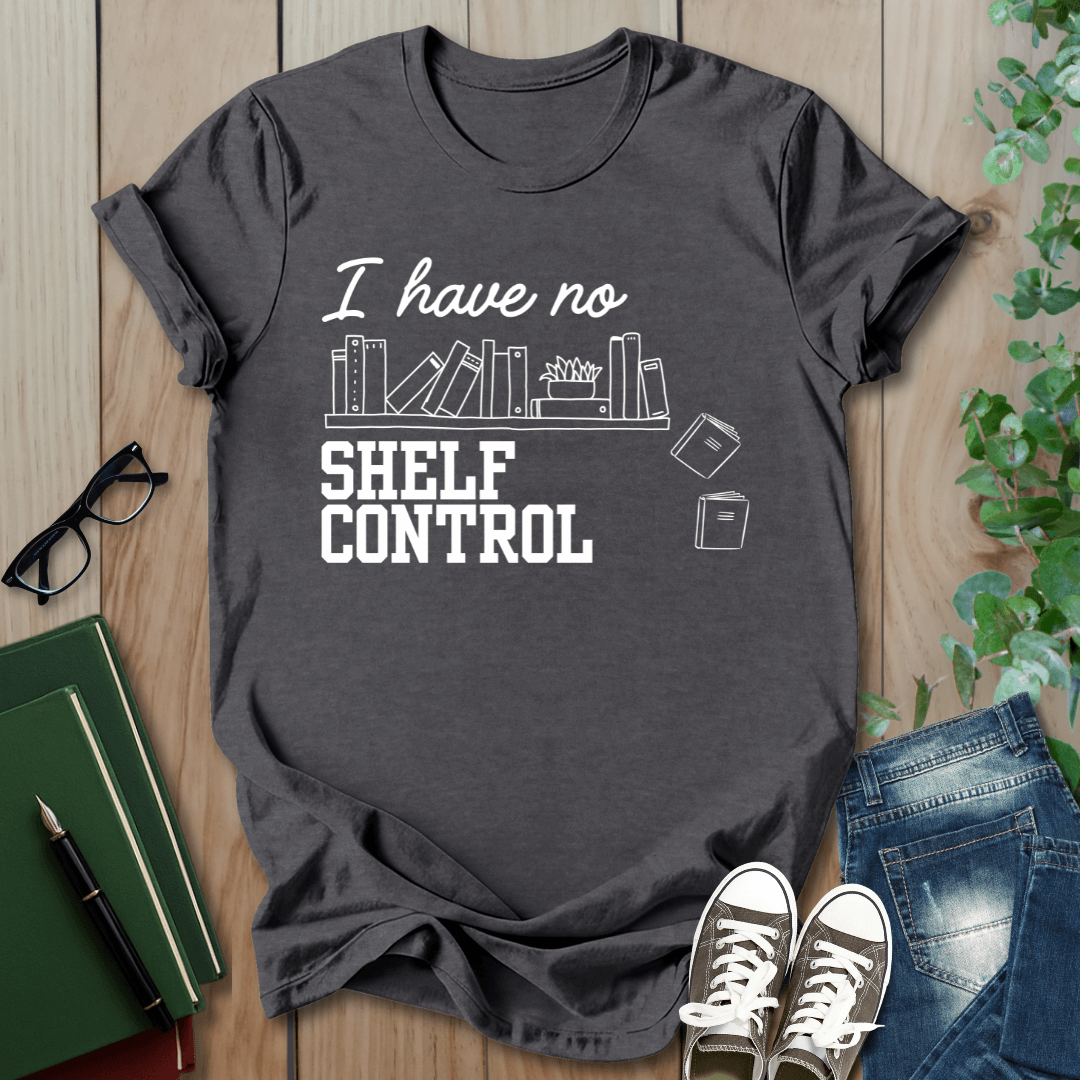 I Have No Shelf Control - T-Shirt