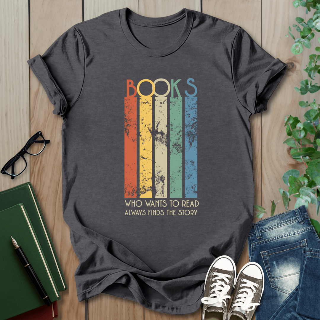Books, Who Wants to Read, Always Finds a Way - T-Shirt