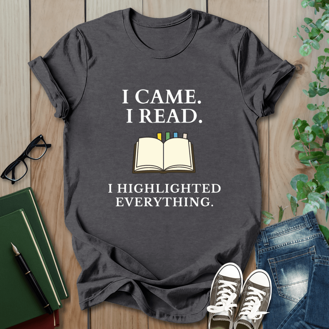 I Came. I Read. I Highlighted Everything - T-Shirt