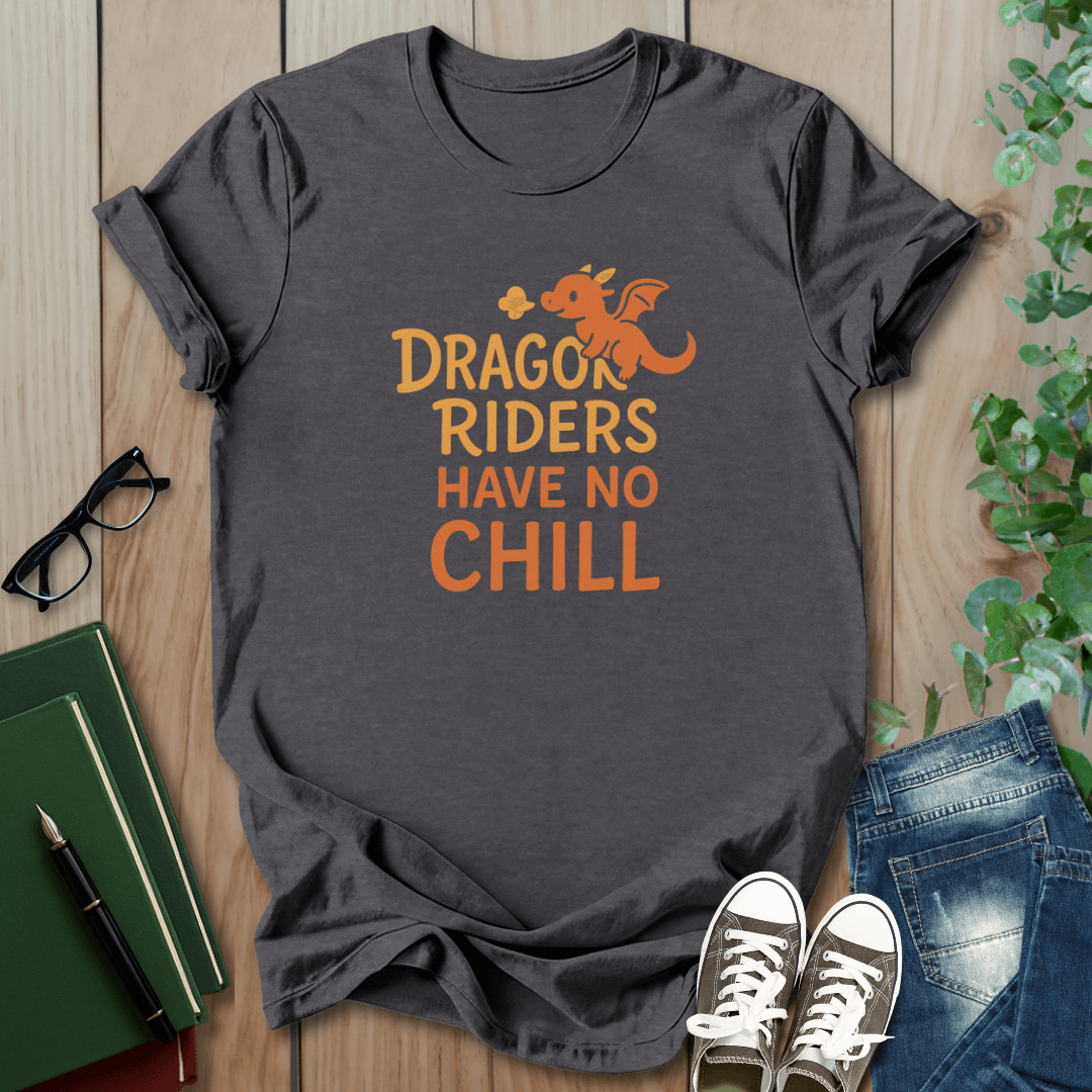 Dragon Riders Have No Chill - T-Shirt