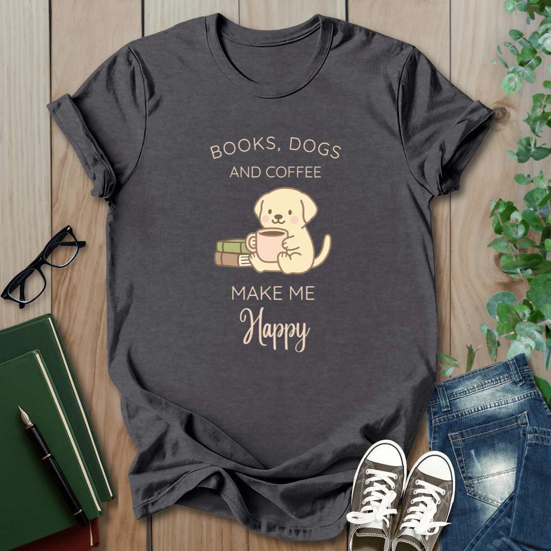 Books, Dogs, Coffee - Make Me Happy - T-Shirt