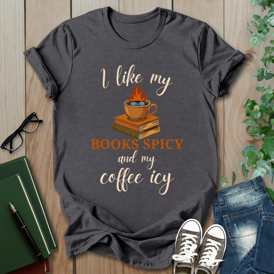 I Like my Books Spicey & My Coffee Icy - T-Shirt