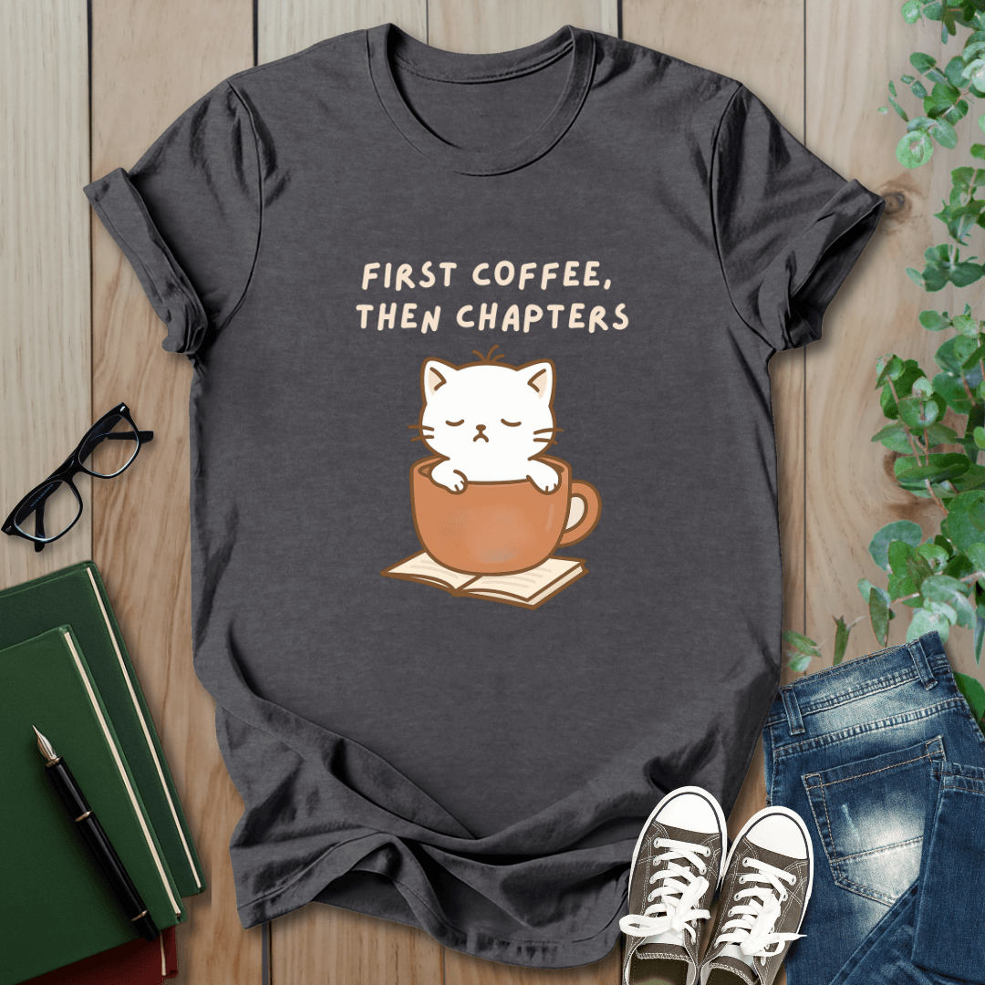 First Coffee, Then Chapters - T-Shirt