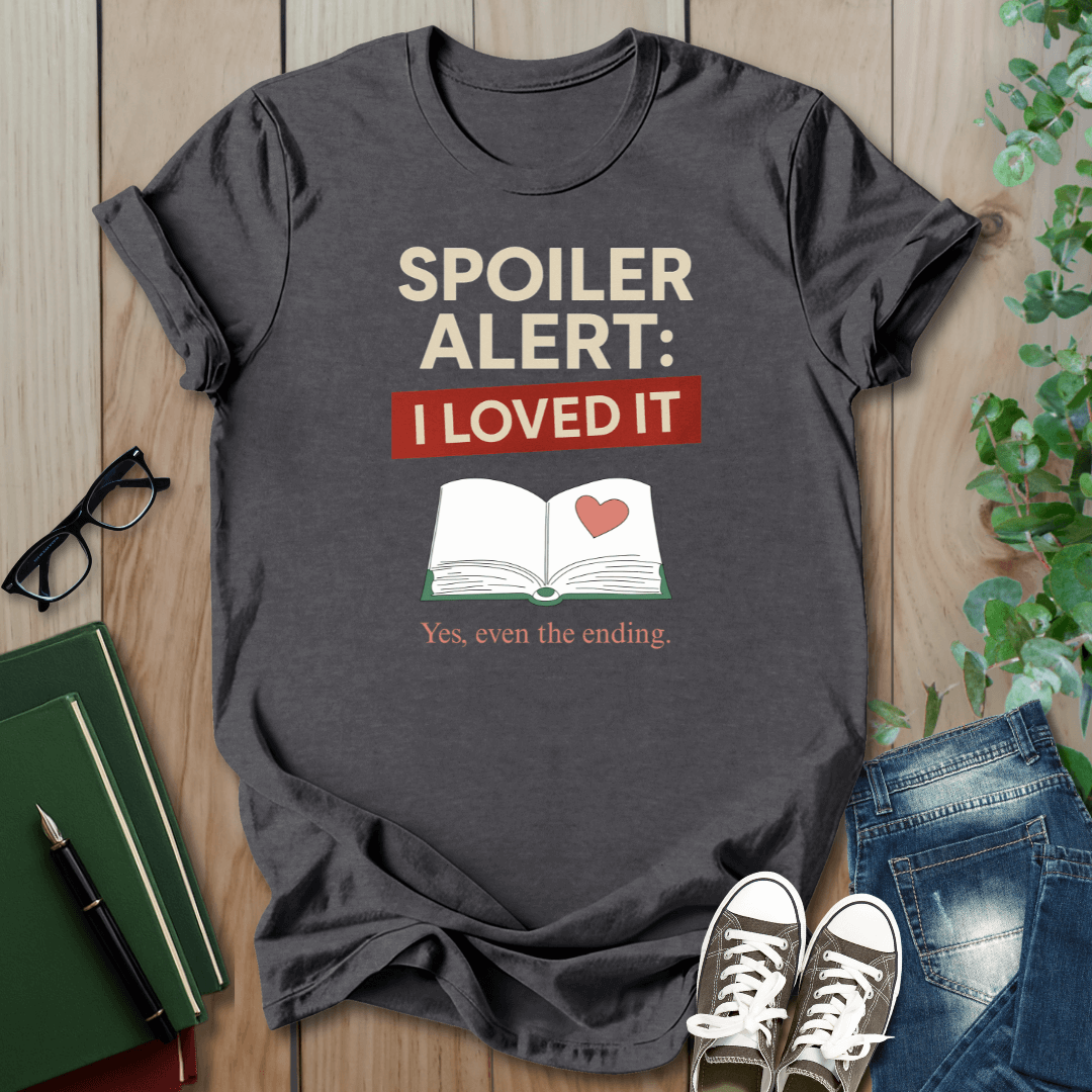 Spoiler Alert, I Loved It - T-Shirt