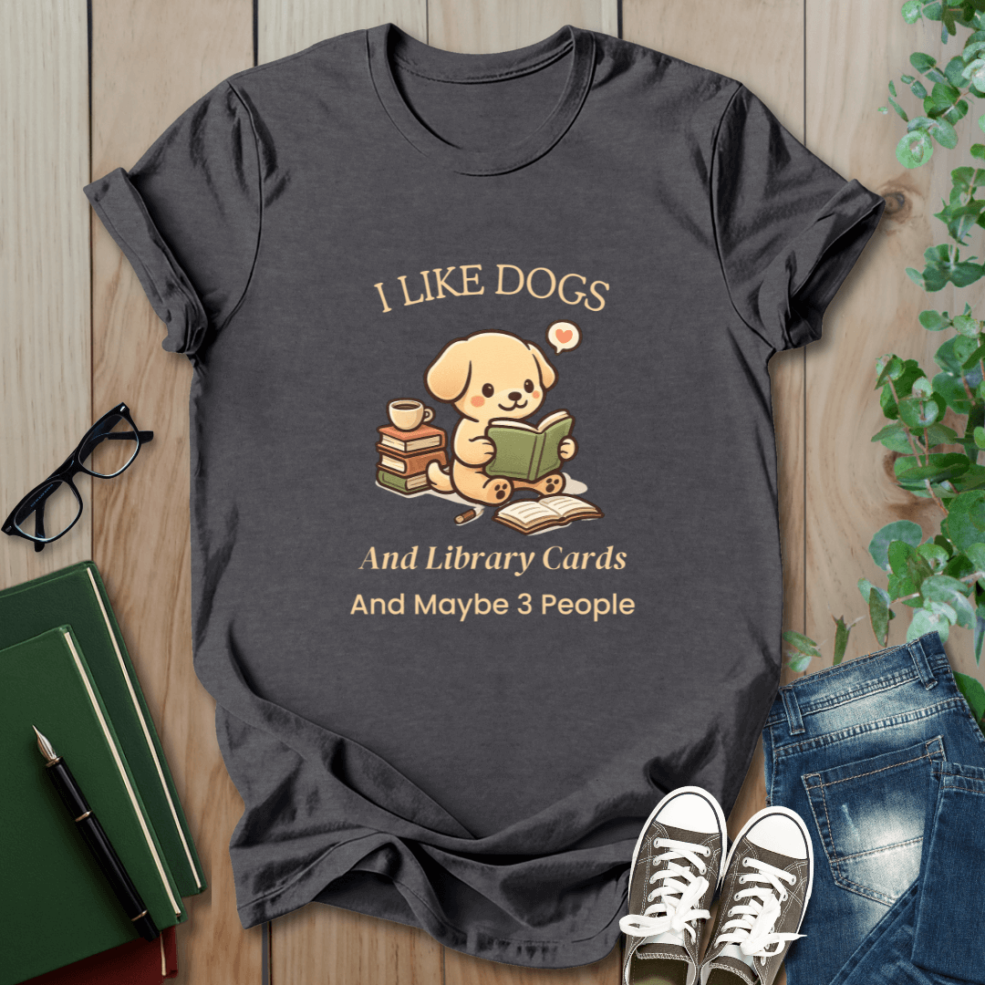 I Like Dogs and Library Cards and Maybe 3 People - T-Shirt