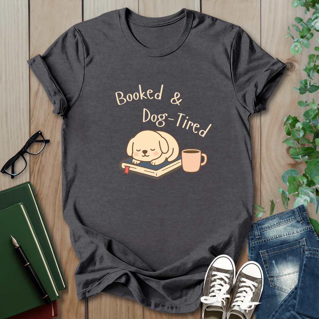 Booked & Dog-Tired - T-Shirt