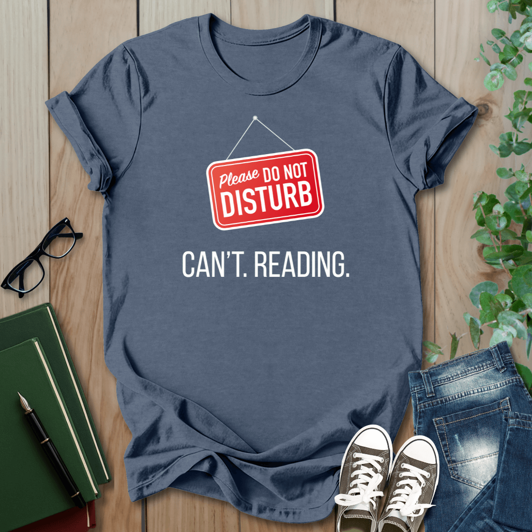 Please Do Not Disturb, Can't. Reading. - T-Shirt