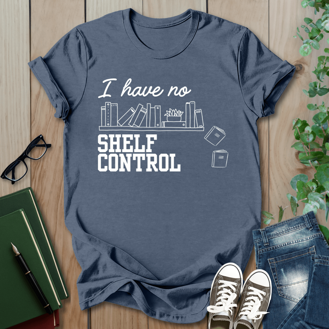 I Have No Shelf Control - T-Shirt