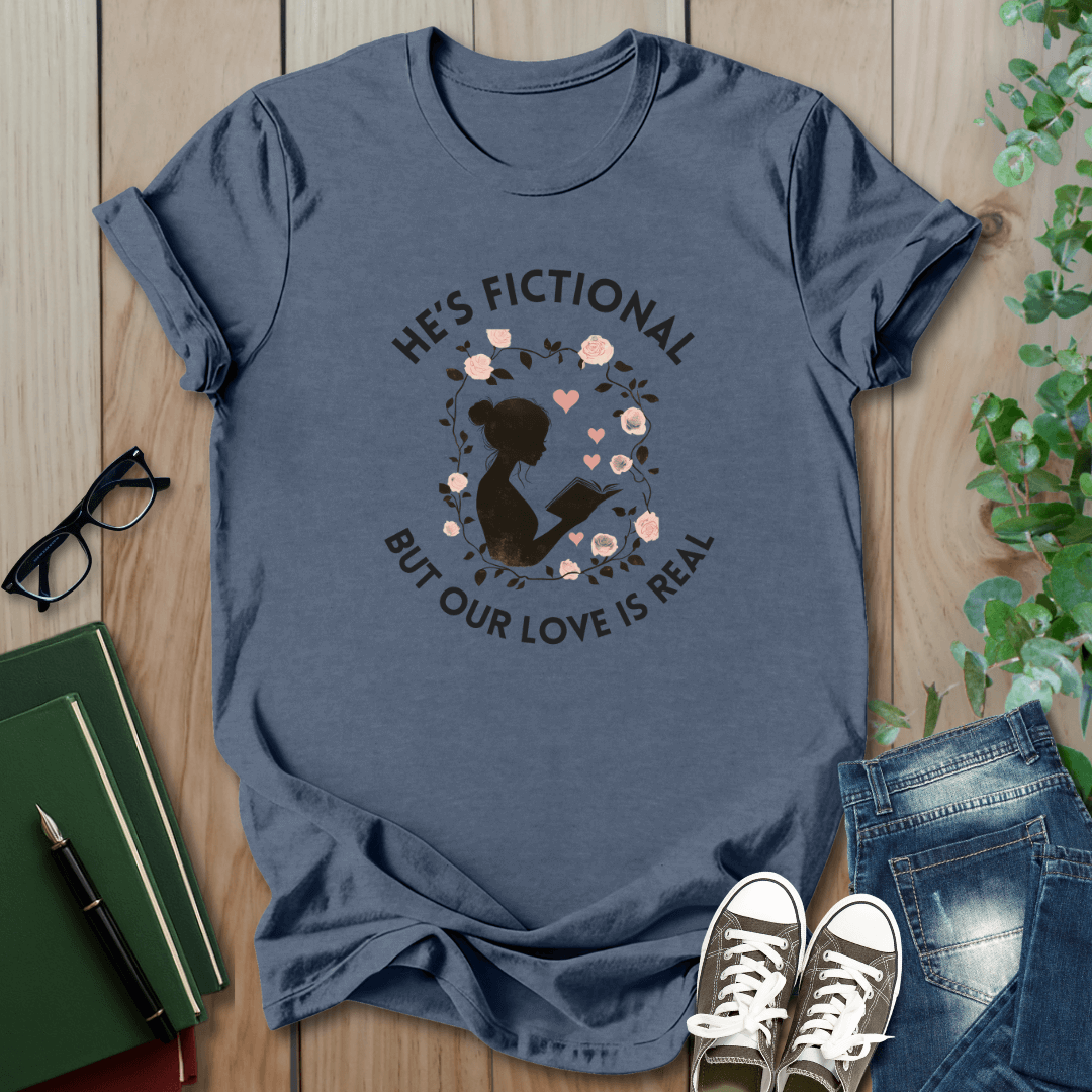 He's Fictional But Our Love Is Real - T-Shirt