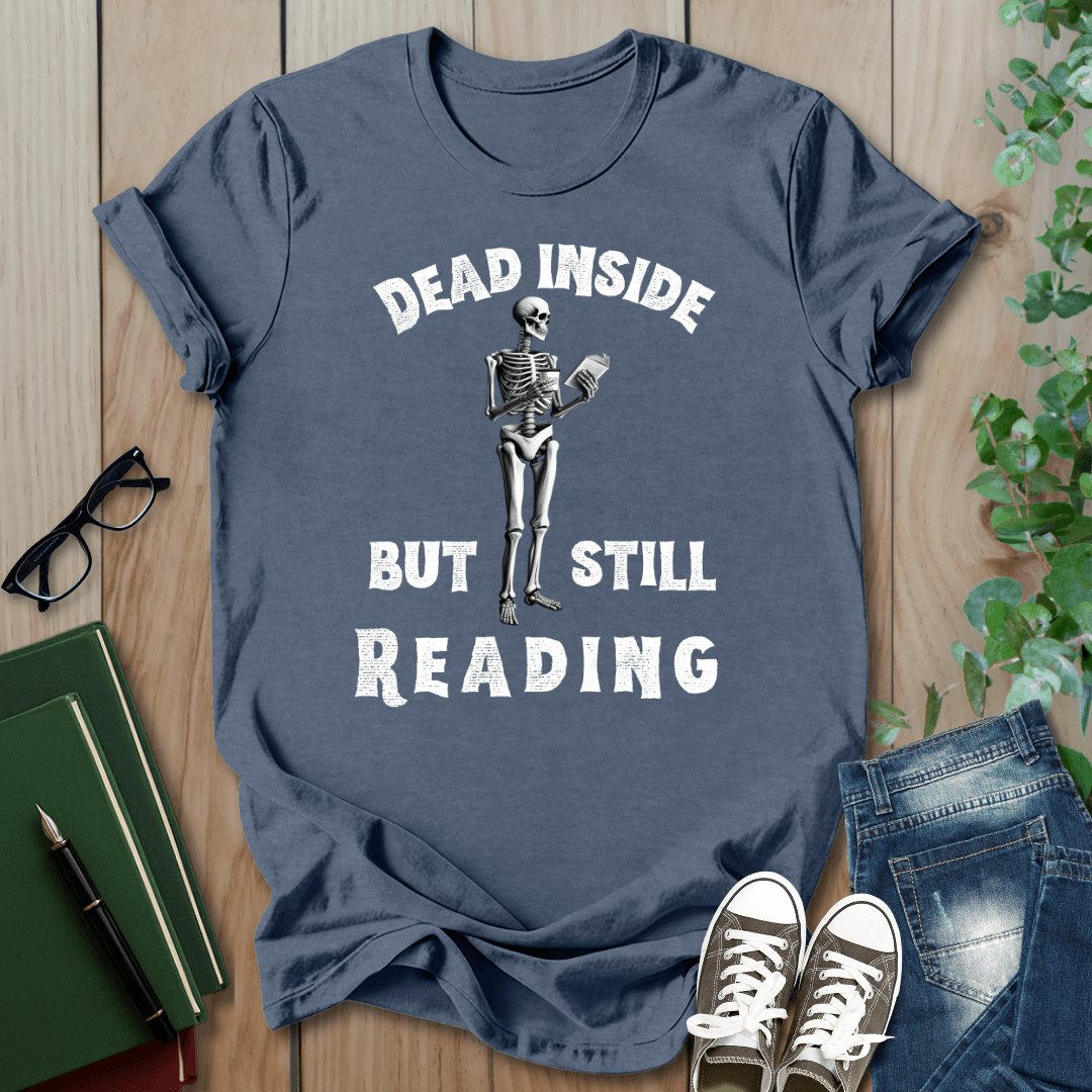 Dead Inside, But Still Reading - T-Shirt