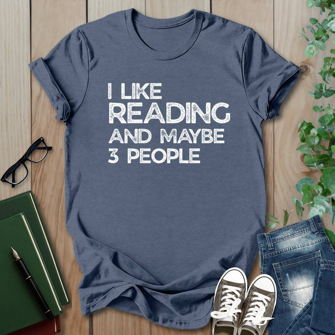 I Like Reading And Maybe 3 People - T-Shirt