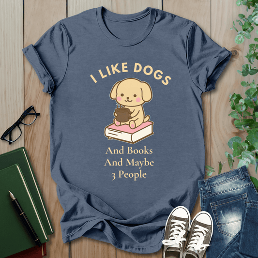 I Like Dogs and Books and Maybe 3 People - T-Shirt