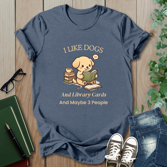 I Like Dogs and Library Cards and Maybe 3 People - T-Shirt