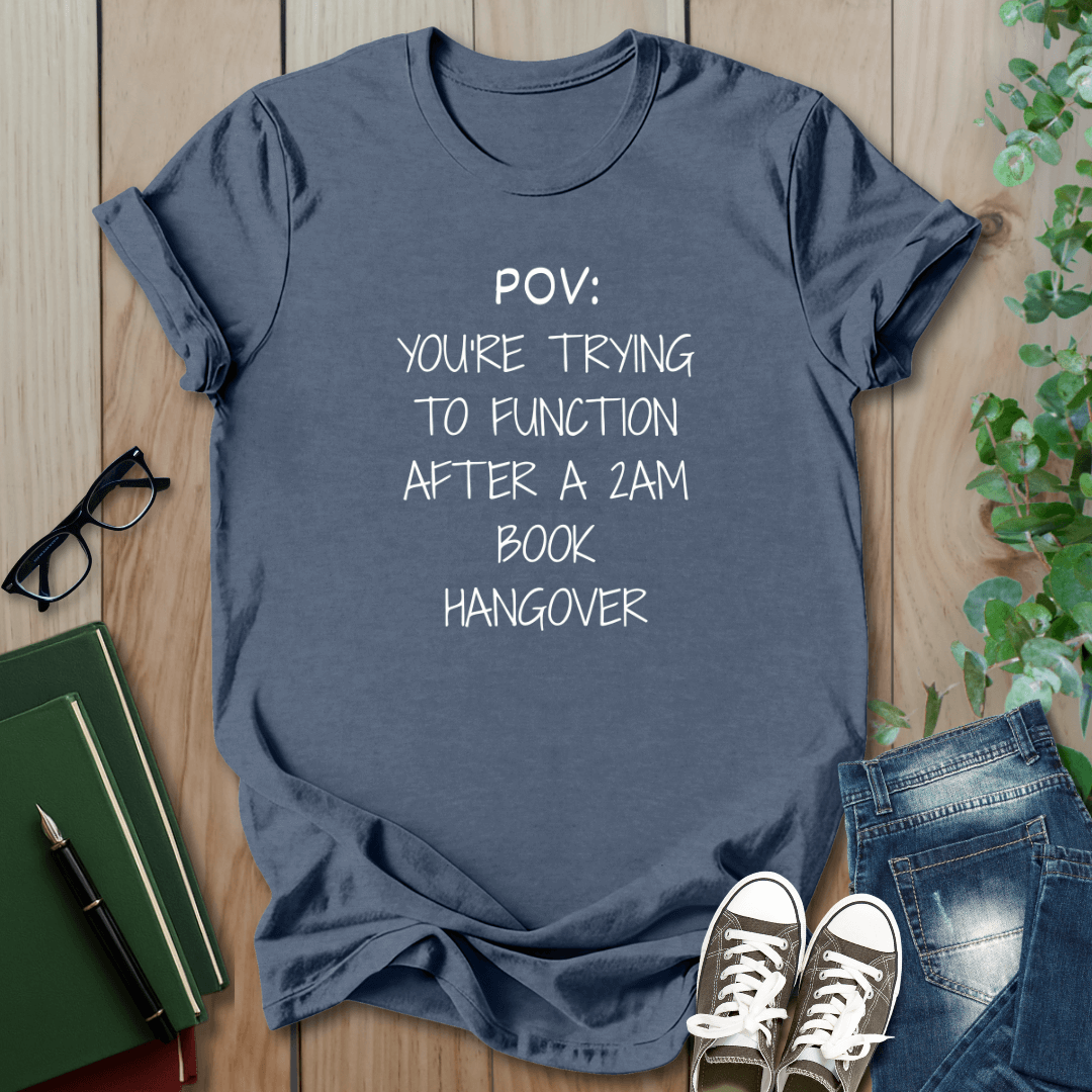 POV: Trying to Function After a 2am Book Hangover - T-Shirt