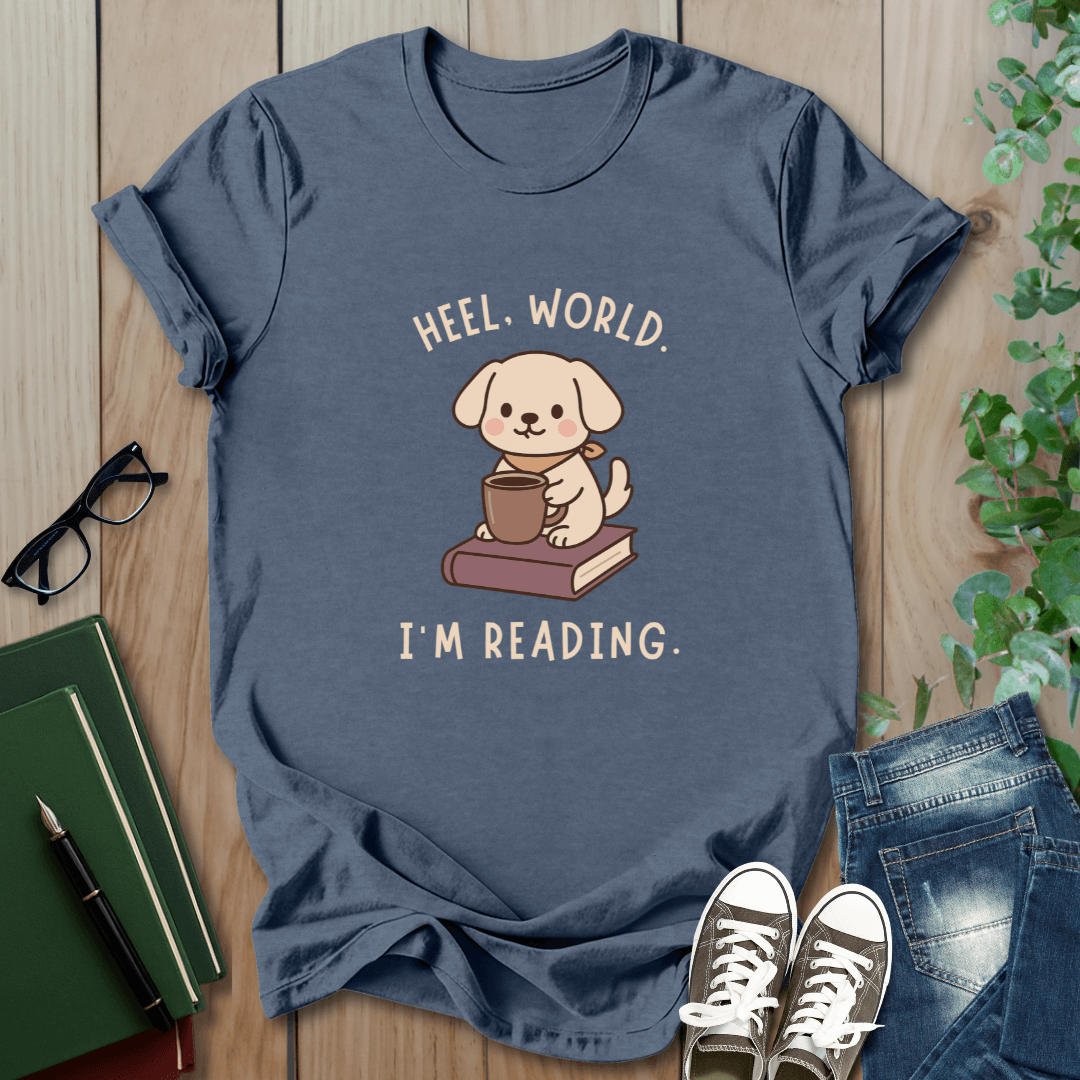 Heel, World. I'm Reading - T-Shirt