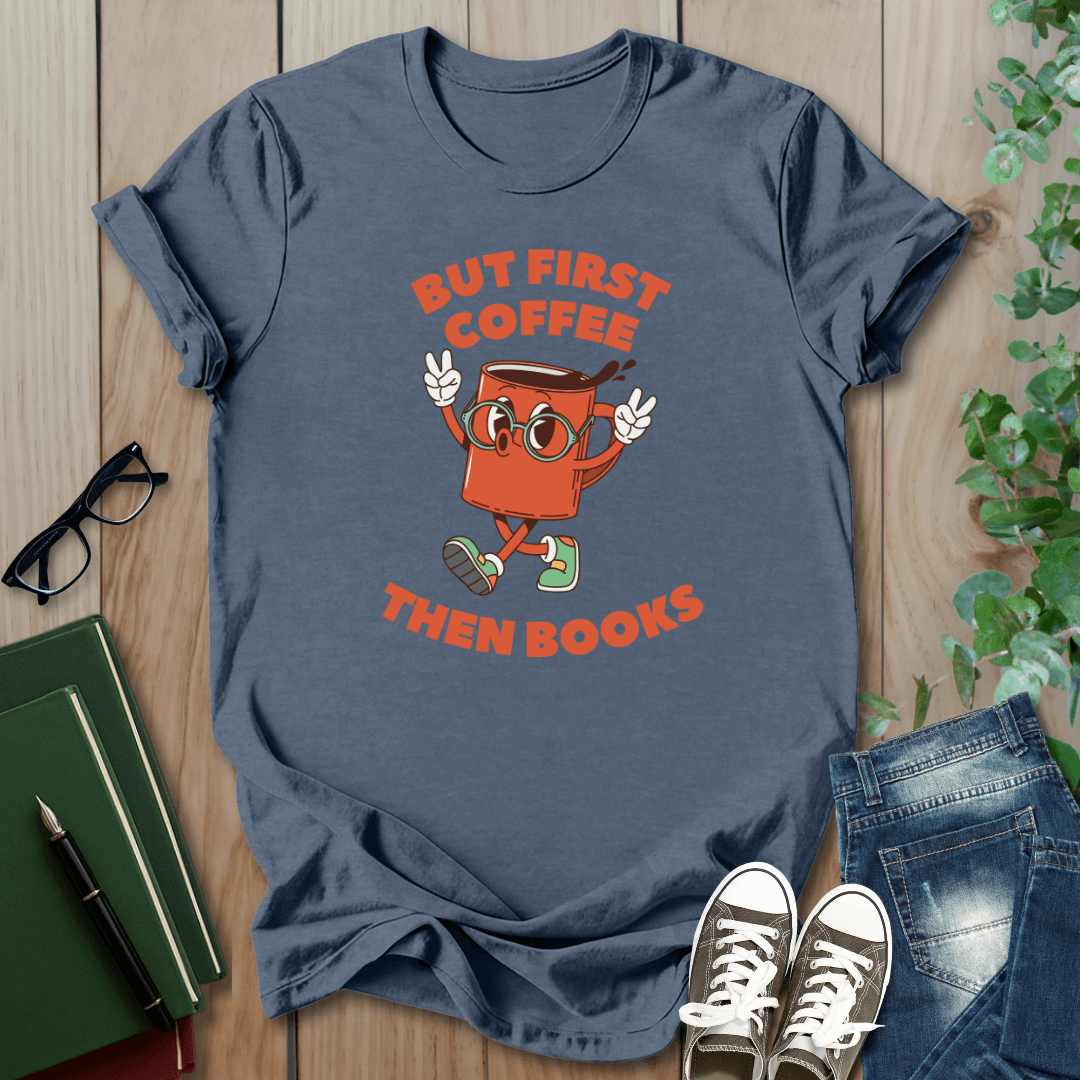 But First Coffee, Then Books -  T-Shirt