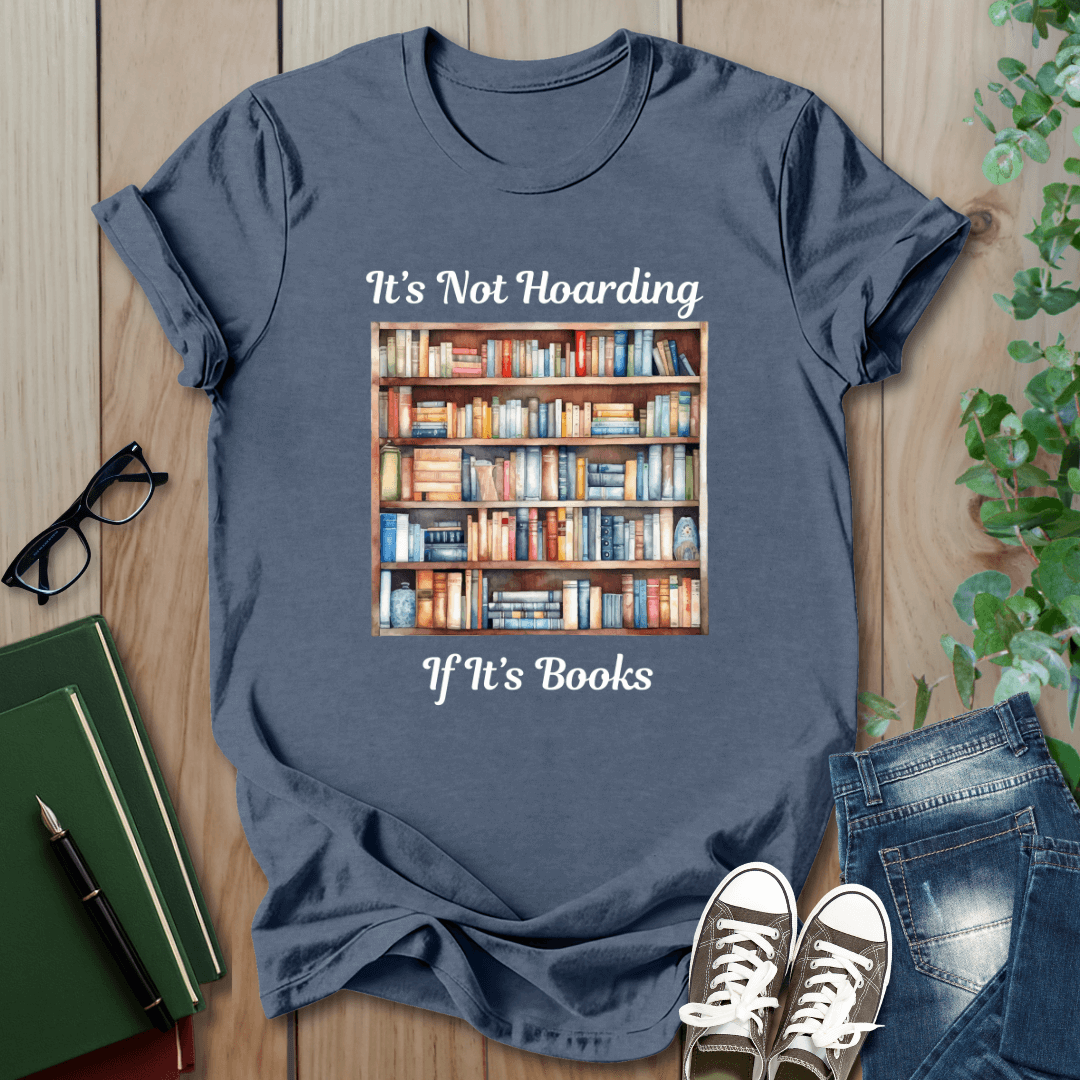 It's Not Hoarding, if it's Books - T-Shirt