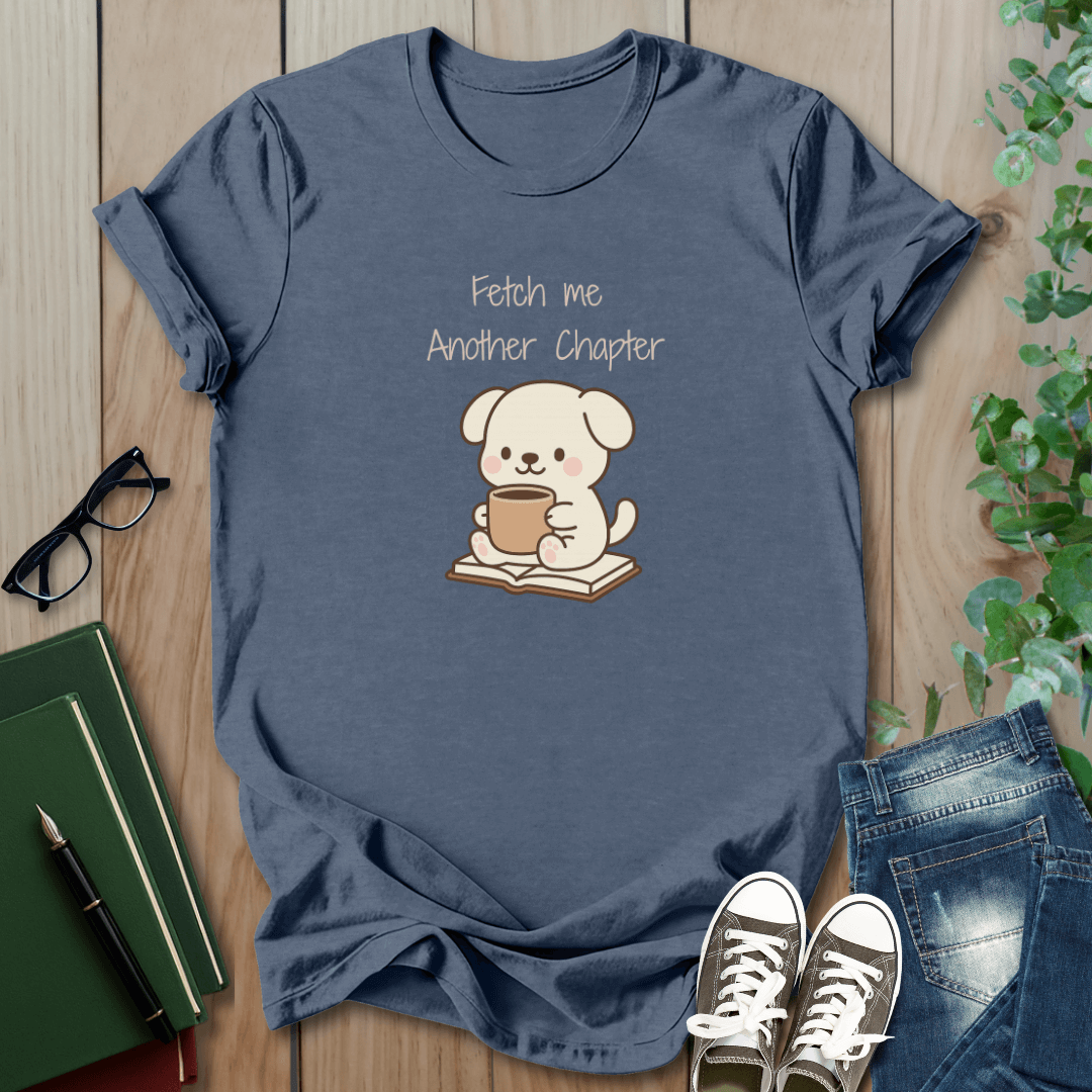 Fetch Me Another Chapter - T-Shirt