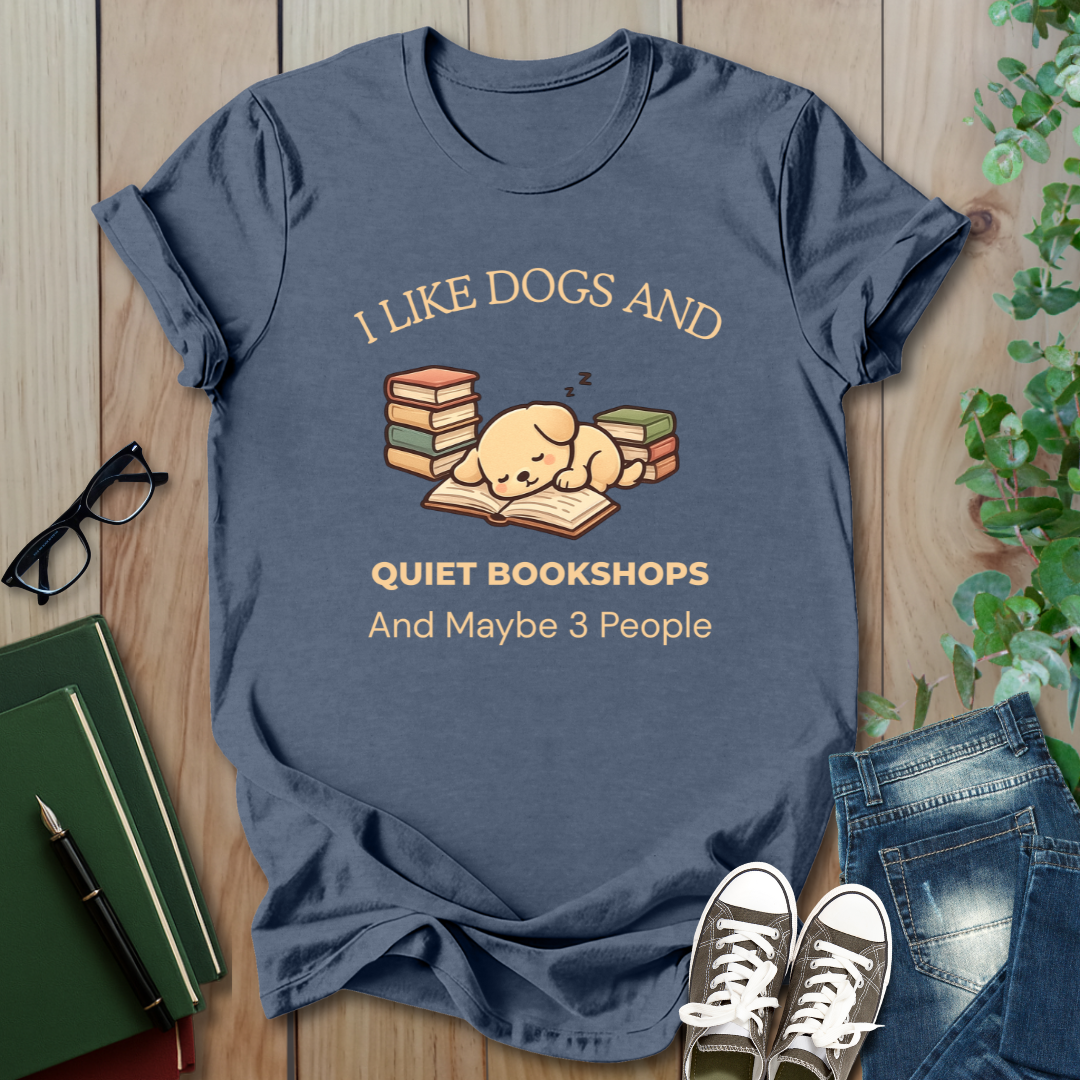 I Like Dogs and Quiet Bookshops and Maybe 3 People - T-Shirt