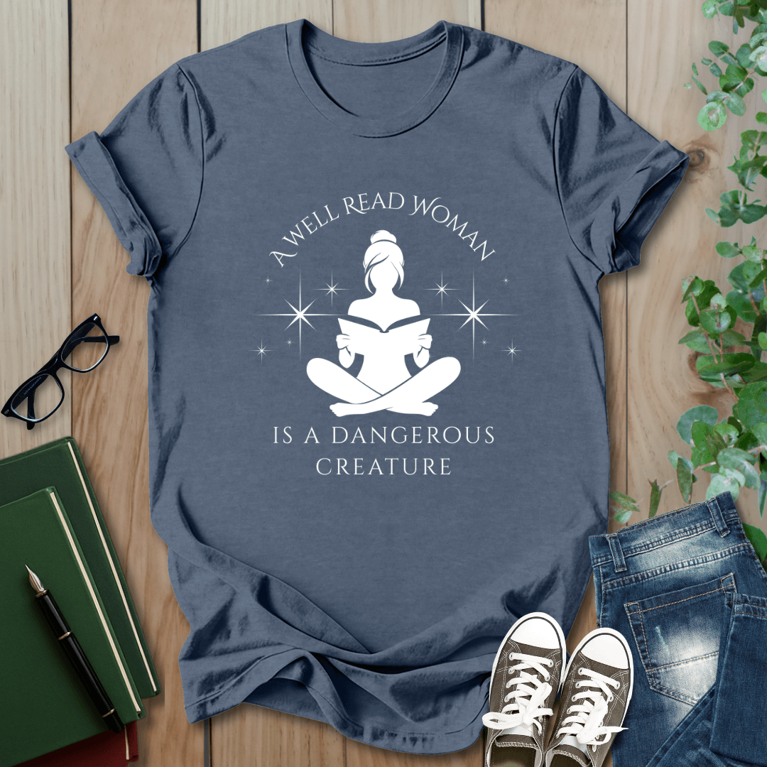 A Well Read Woman, is a Dangerous Creature - T-Shirt