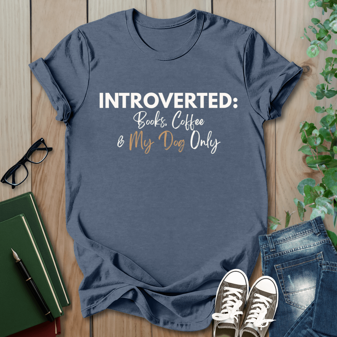 Introverted: Books, Coffee & My Dog Only - T-Shirt