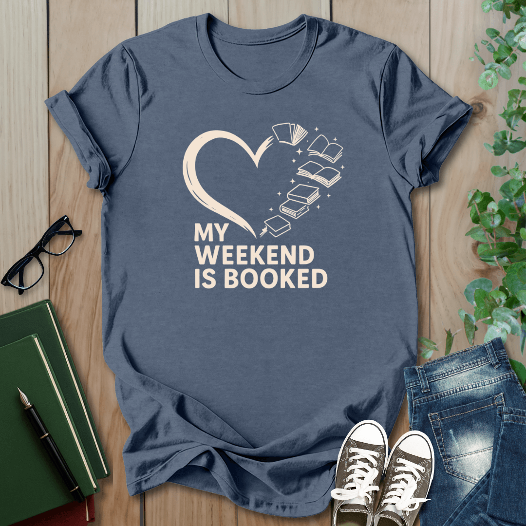 My Weekend is Booked - T-Shirt