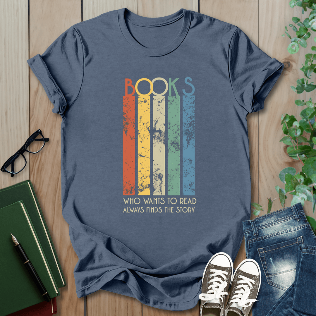 Books, Who Wants to Read, Always Finds a Way - T-Shirt