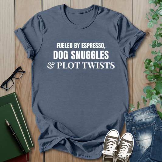 Fueled By Espresso, Dog Snuggles & Plot Twist - T-Shirt